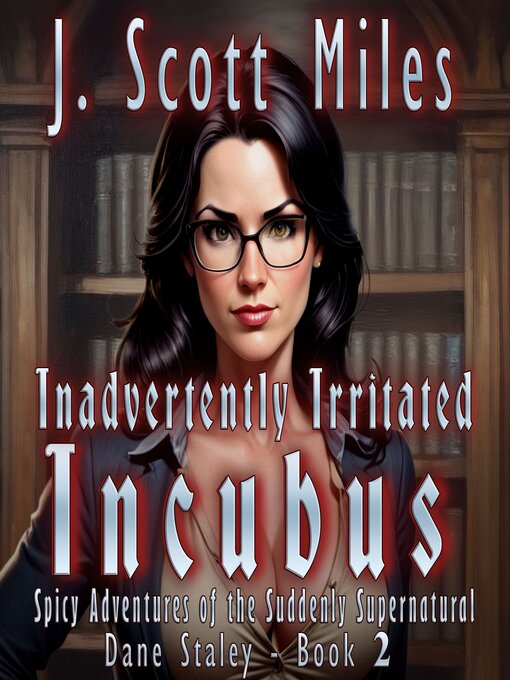 Title details for Inadvertently Irritated Incubus by J. Scott Miles - Available